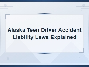 Understanding Alaska Teen Driver Accident Liability