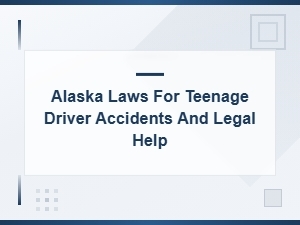 Legal Help for Teen Driver Accidents in Alaska
