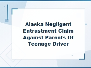 Alaska Negligent Entrustment Claims Against Parents