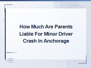 Parent Liability for Minor Driver Accidents in Anchorage