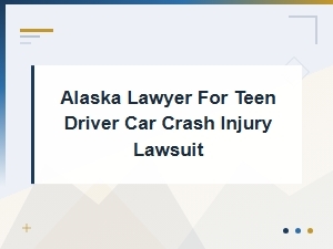 Teen Driver Car Crash Injury Lawyer in Alaska