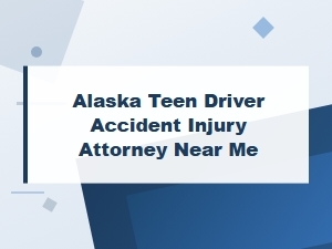 Alaska Teen Driver Accident Injury Attorney