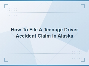 Filing a Teen Driver Accident Claim in Alaska