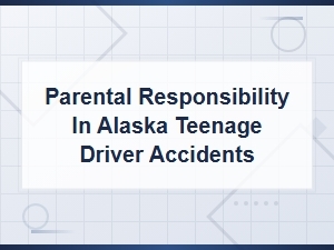 Parental Responsibility for Teen Driver Accidents in Alaska