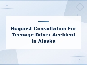 Free Consultation for Teen Driver Accidents in Alaska
