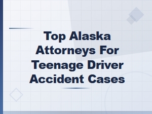 Best Alaska Lawyers for Teen Driver Accidents
